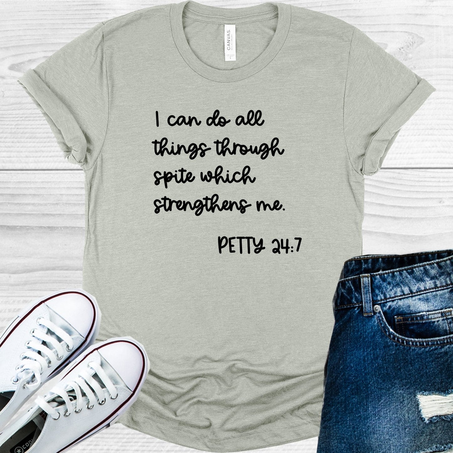 I Can Do All Things Through Spite Which Strengthens Me Petty 24:7 Graphic Tee