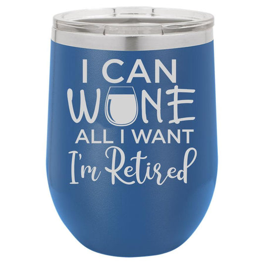 I Can Wine All I Want I'm Retired 12 oz Polar Camel Wine Tumbler