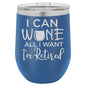 I Can Wine All I Want I'm Retired 12 oz Polar Camel Wine Tumbler