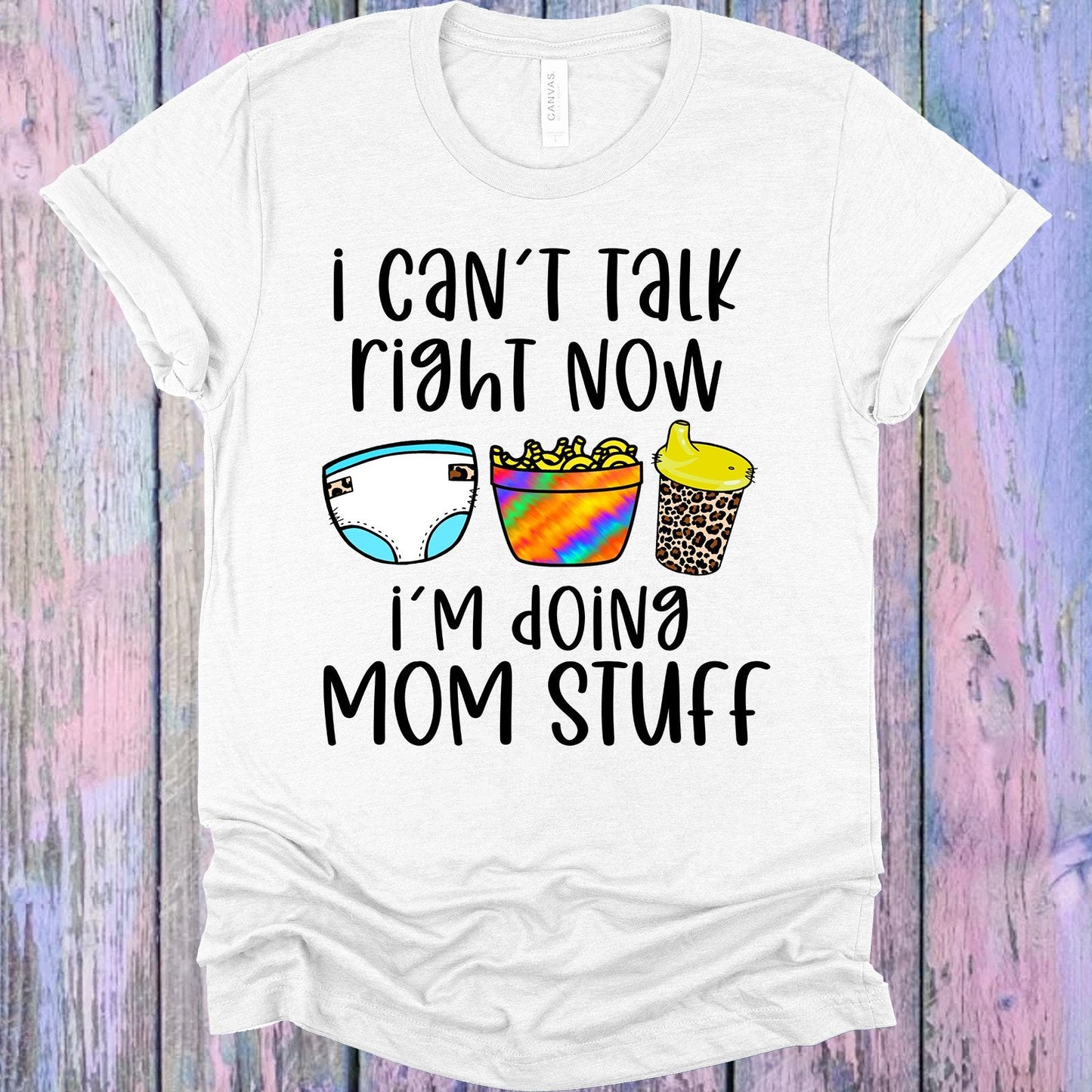 I Can't Talk Right Now I'm Doing Mom Stuff Graphic Tee