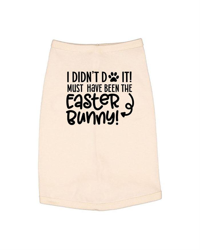 I Don't Do It Must Have Been the Easter Bunny Dog Shirt