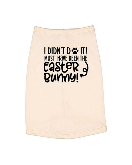 I Don't Do It Must Have Been the Easter Bunny Dog Shirt