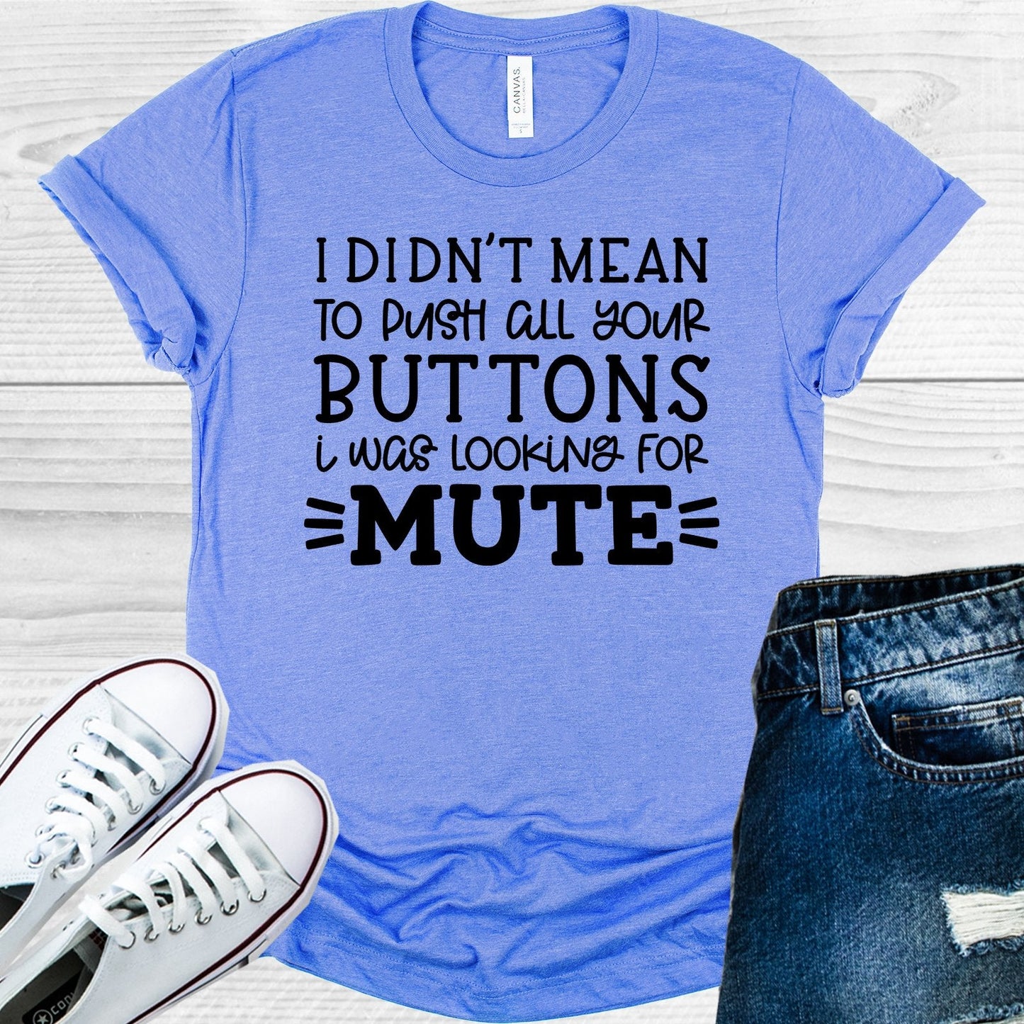 I Didn't Mean to Push All Your Buttons I Was Looking for Mute Graphic Tee