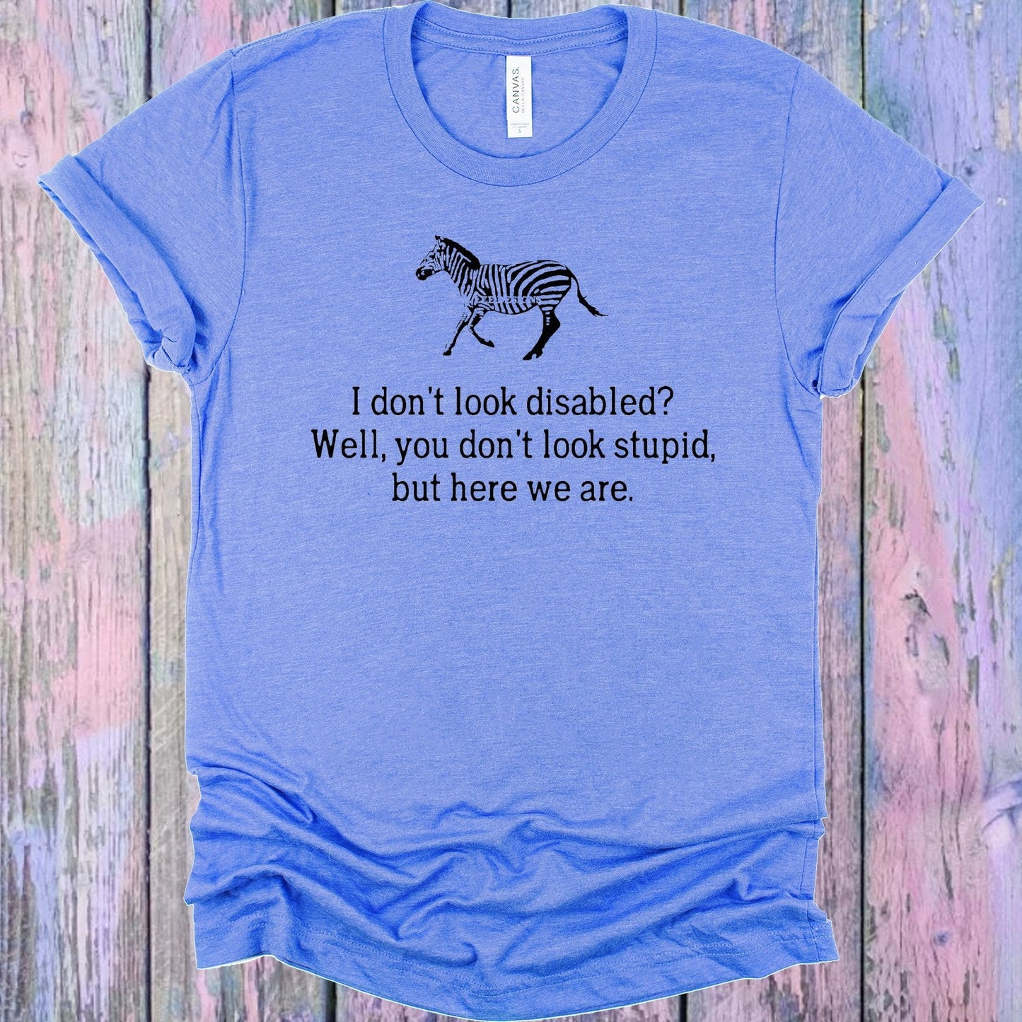 I Don't Look Disabled Graphic Tee