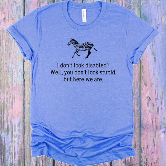 I Don't Look Disabled Graphic Tee