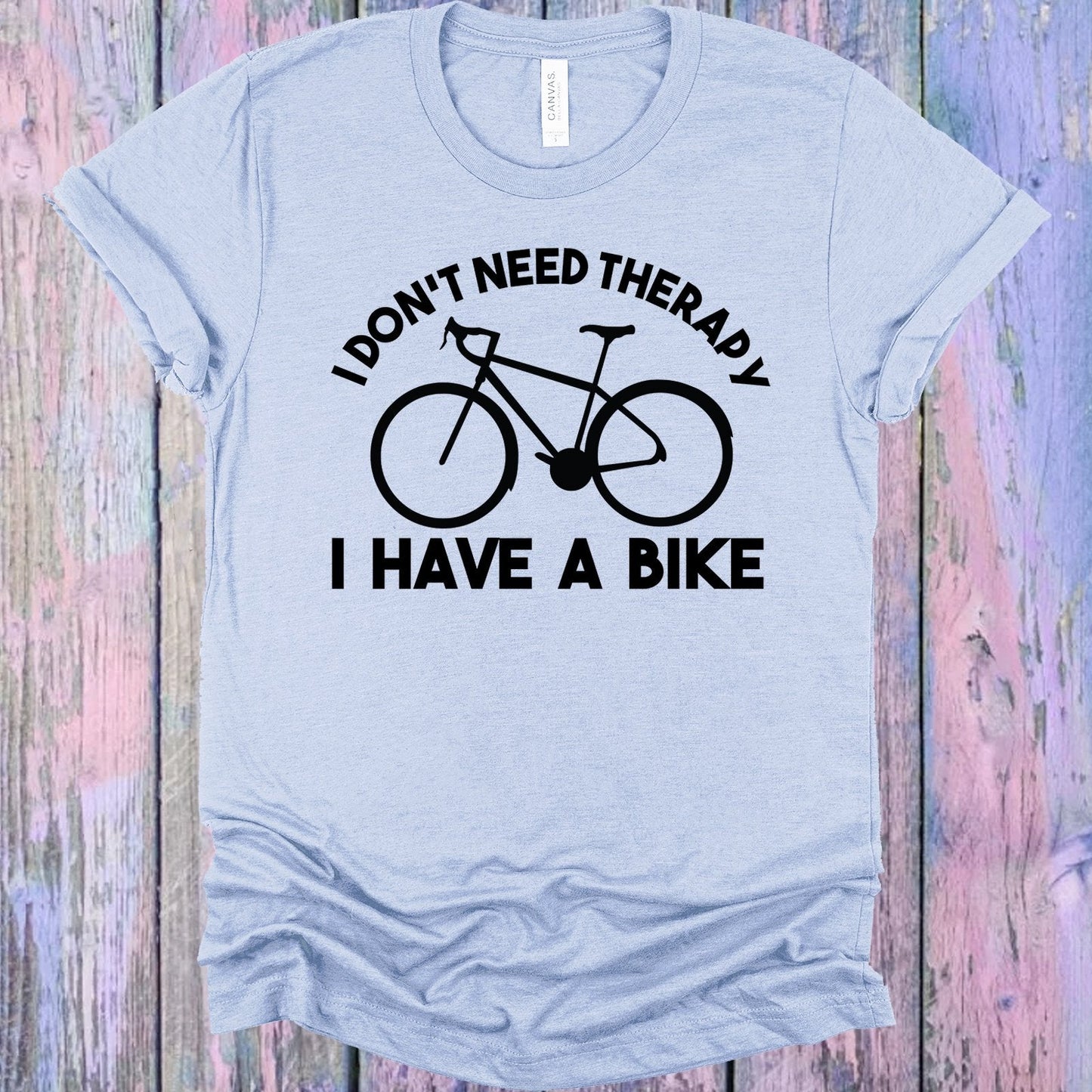 I Don't Need Therapy I Have a Bike Graphic Tee