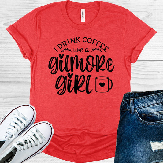 I Drink Coffee Like a Gilmore Girl Graphic Tee