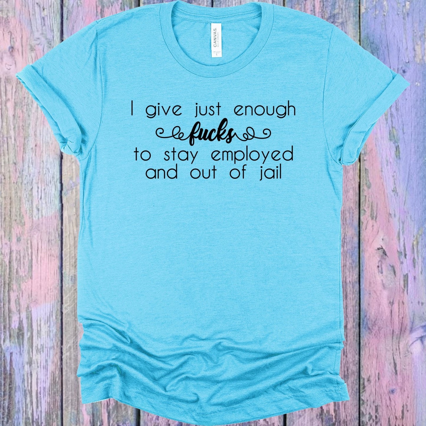 I Give Just Enough Graphic Tee