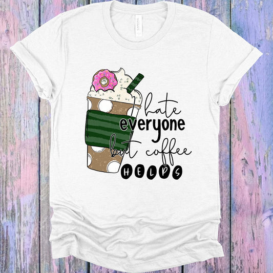 I Hate Everyone But Coffee Helps Graphic Tee