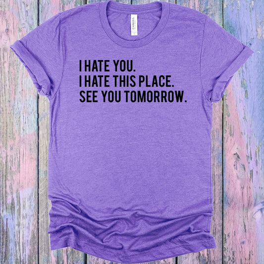 I Hate You I Hate This Place See You Tomorrow Graphic Tee