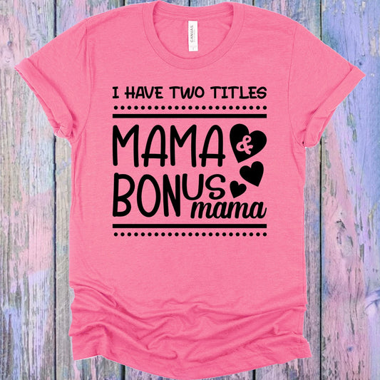 I Have Two Titles Mama & Bonus Mama Graphic Tee