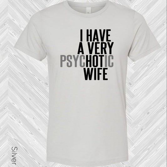 I Have a Very Psychotic Wife Graphic Tee