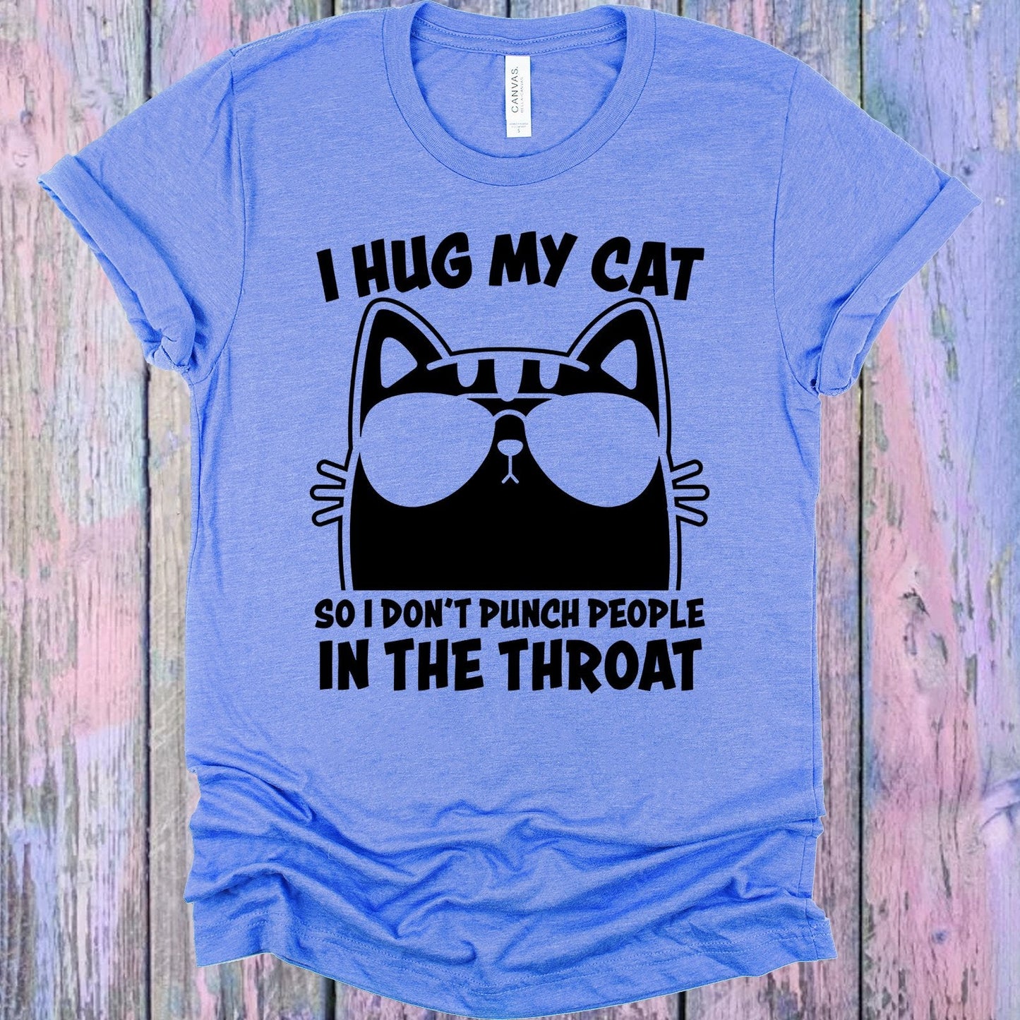 I Hug My Cat So I Don't Punch People in the Throat Graphic Tee