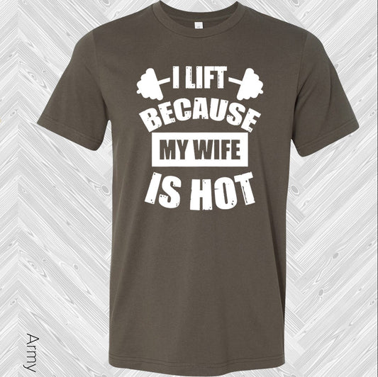I Lift Because My Wife is Hot Graphic Tee