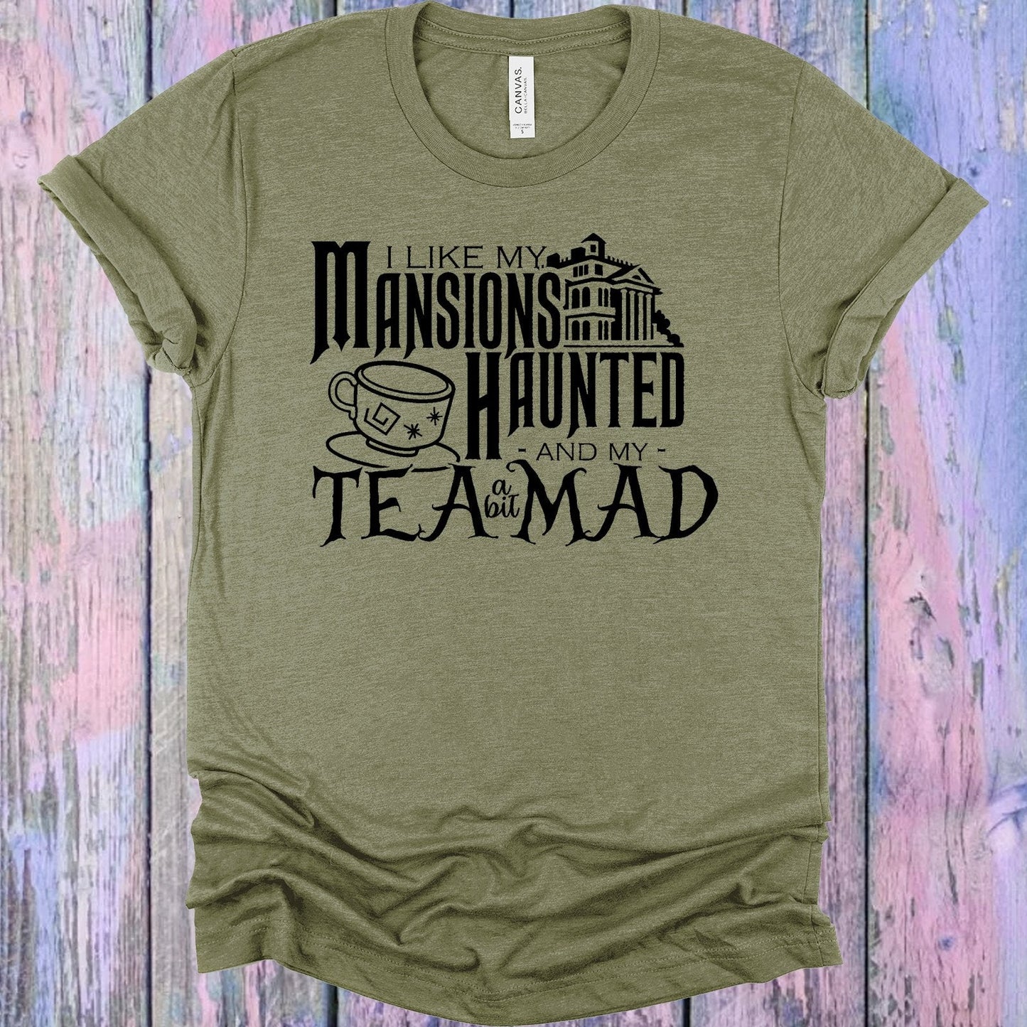 I Like My Mansions Haunted and My Tea a Bit Mad Graphic Tee