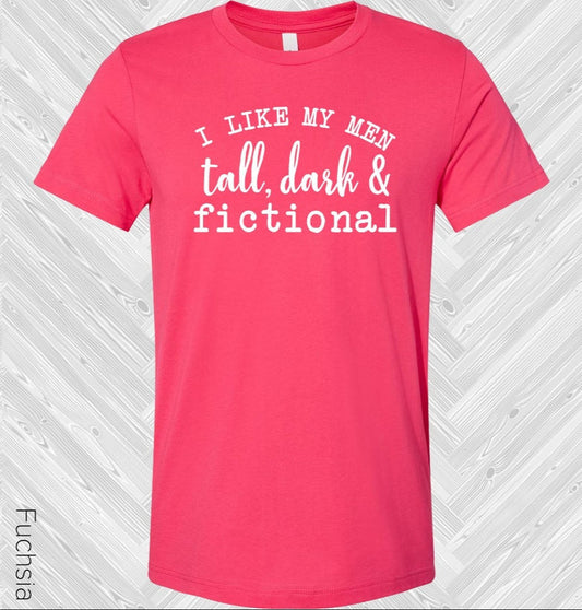I Like My Men Tall, Dark, & Fictional Graphic Tee