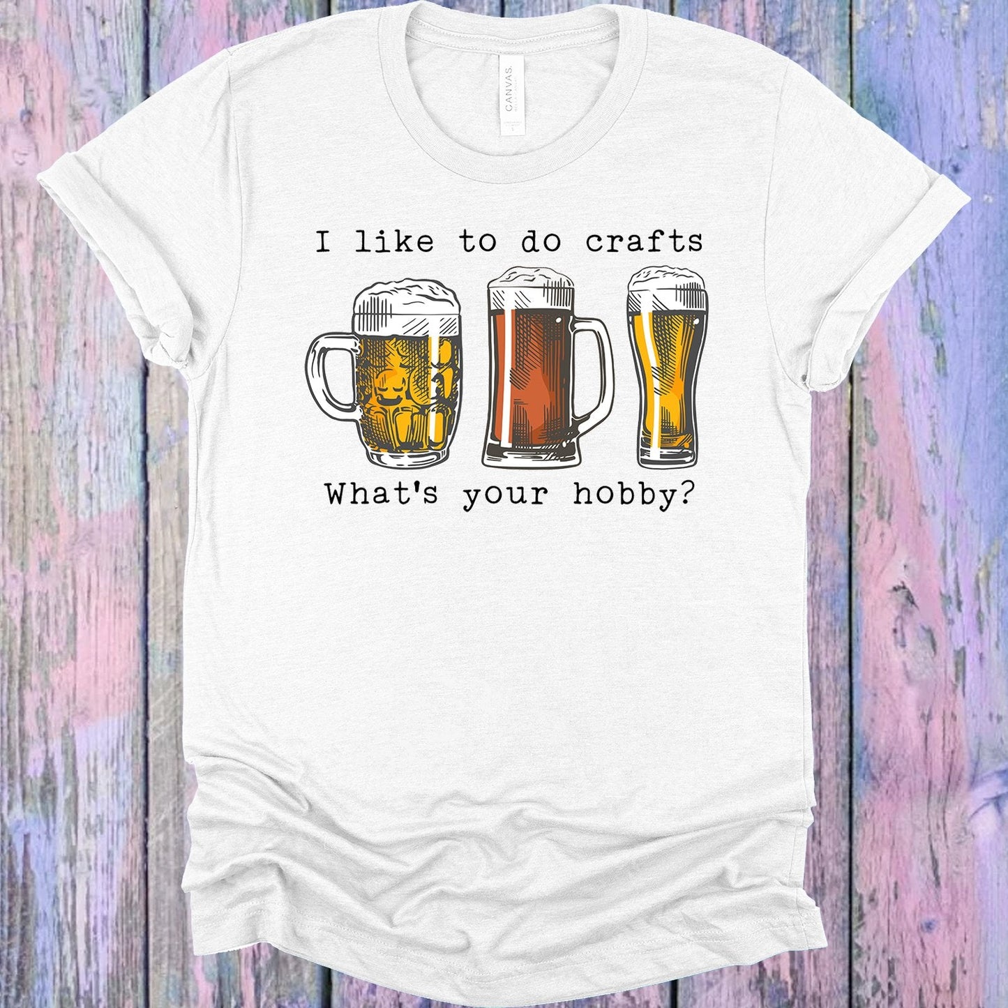 I Like to Do Crafts What's Your Hobby Graphic Tee