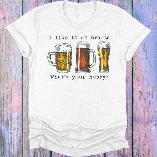 I Like to Do Crafts What's Your Hobby Graphic Tee