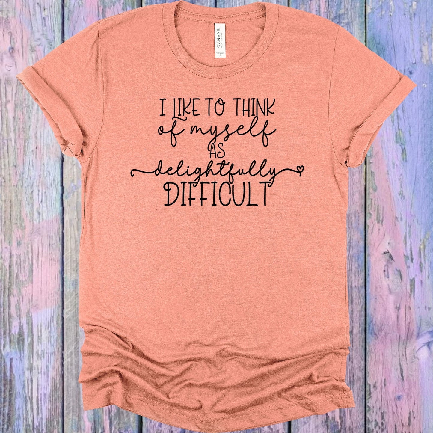 I Like to Think of Myself as Delightfully Difficult Graphic Tee