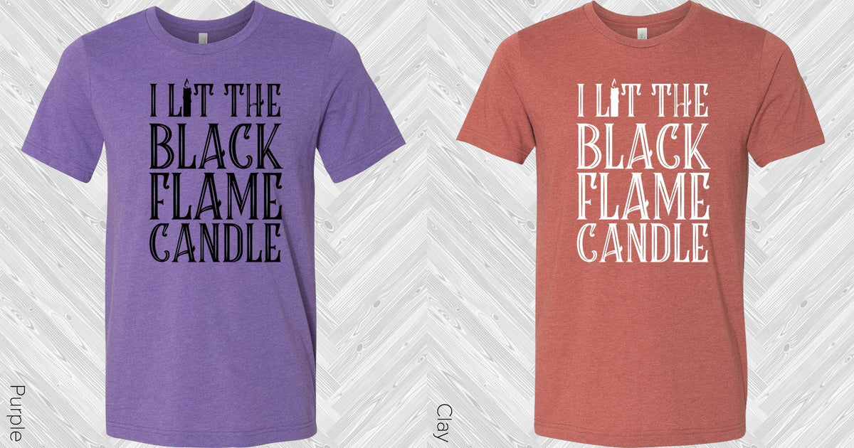I Lit the Black Flame Candle Graphic Tee