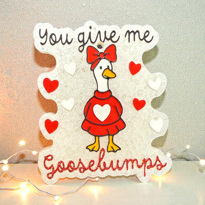 You Give Me Goosebumps Freshie