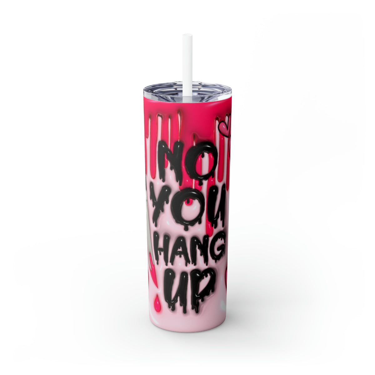 Inflated No You Hang Up Skinny Tumbler with Straw, 20oz