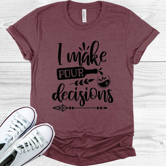 I Make Pour Decisions Graphic Tee