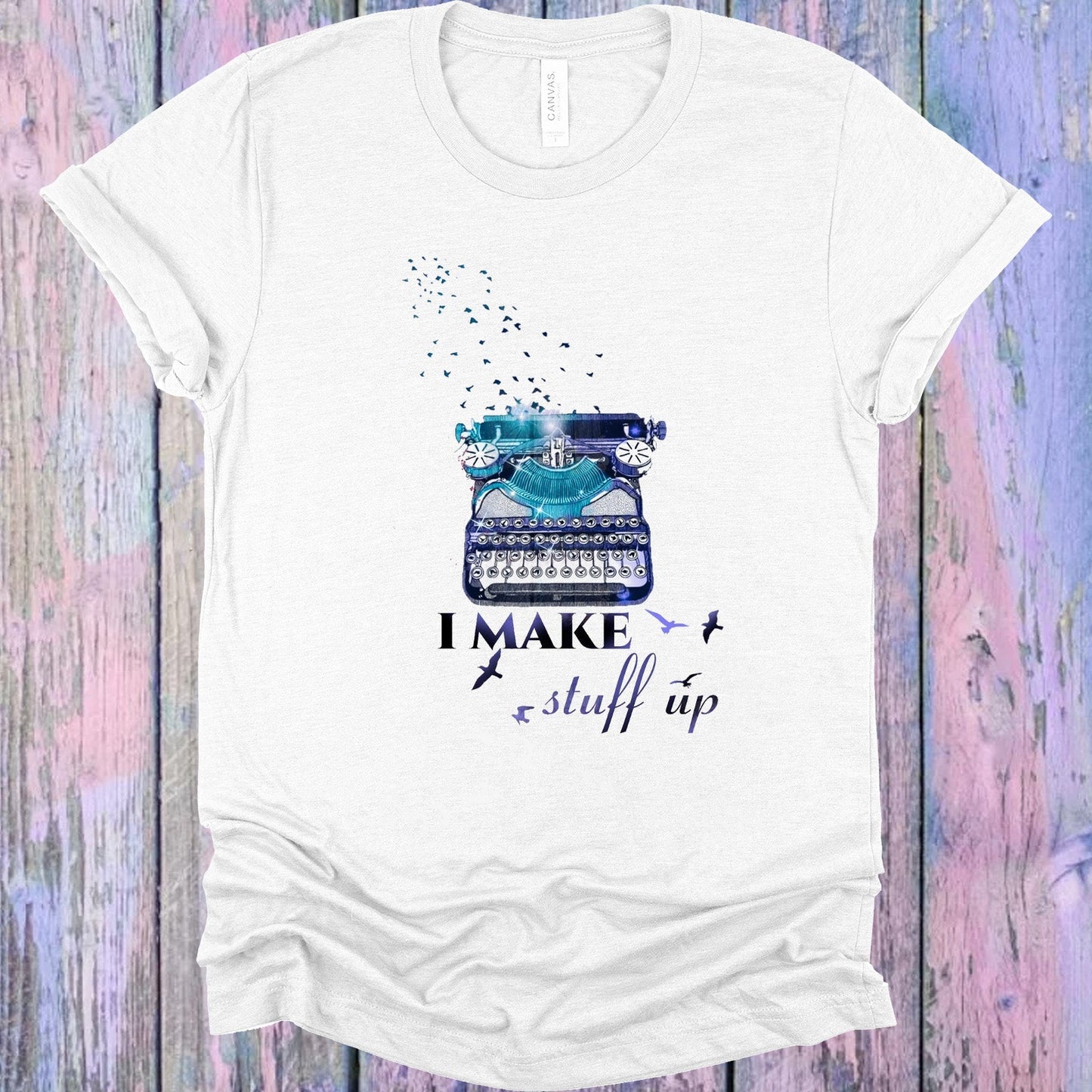 I Make Stuff Up Graphic Tee