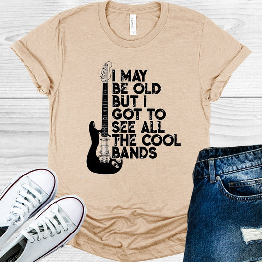 I May Be Old But I Got to See All the Cool Bands Graphic Tee