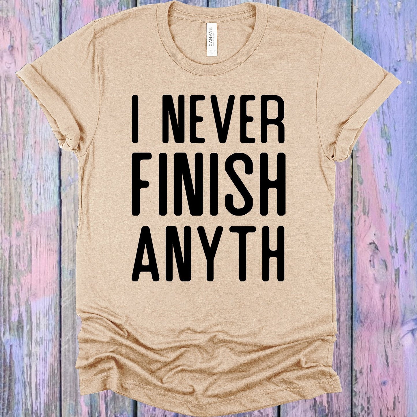 I Never Finish Anyth Graphic Tee