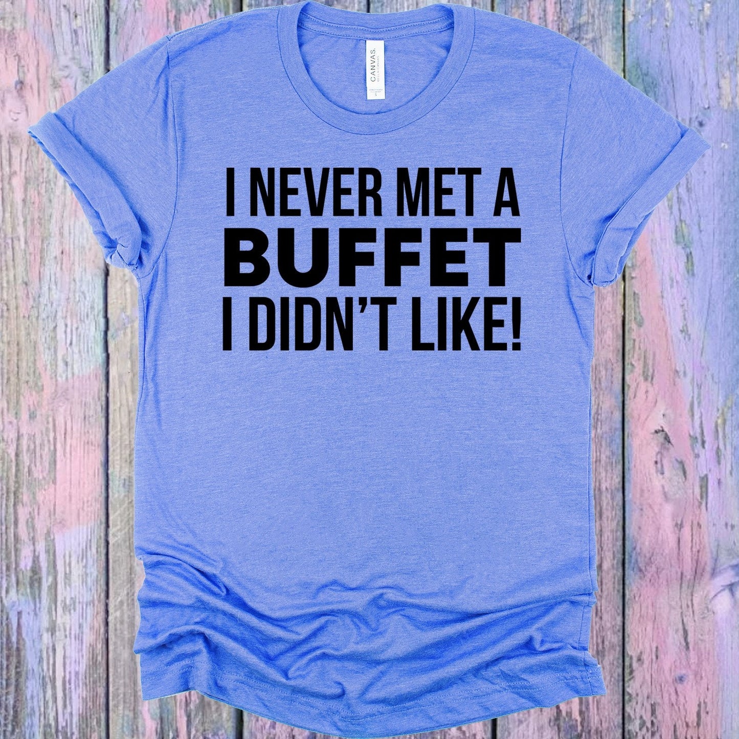 I Never Met a Buffet I Didn't Like Graphic Tee