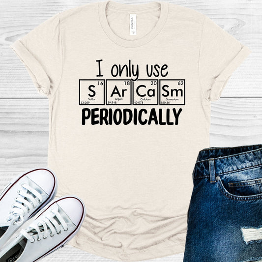 I Only Use Sarcasm Periodically Graphic Tee