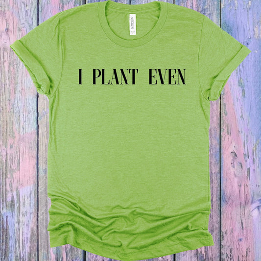 I Plant Even Graphic Tee