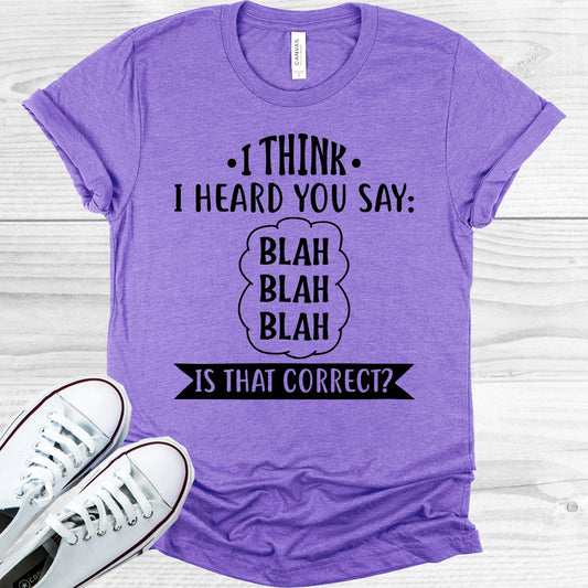 I Think I Heard You Say Blah Blah Blah Graphic Tee