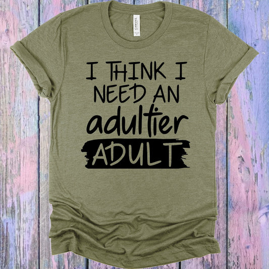 I Think I Need an Adultier Adult Graphic Tee