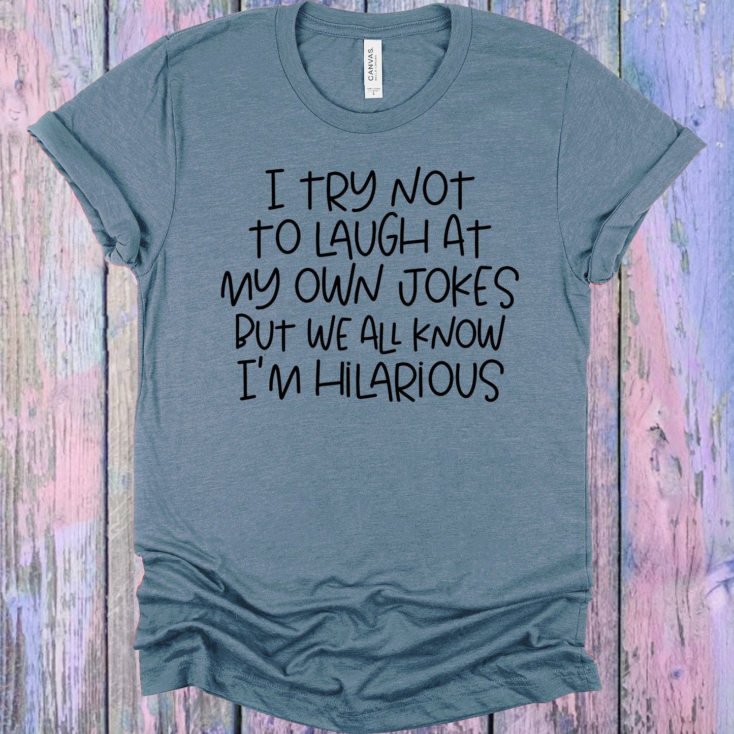 I Try Not to Laugh at My Own Jokes Graphic Tee