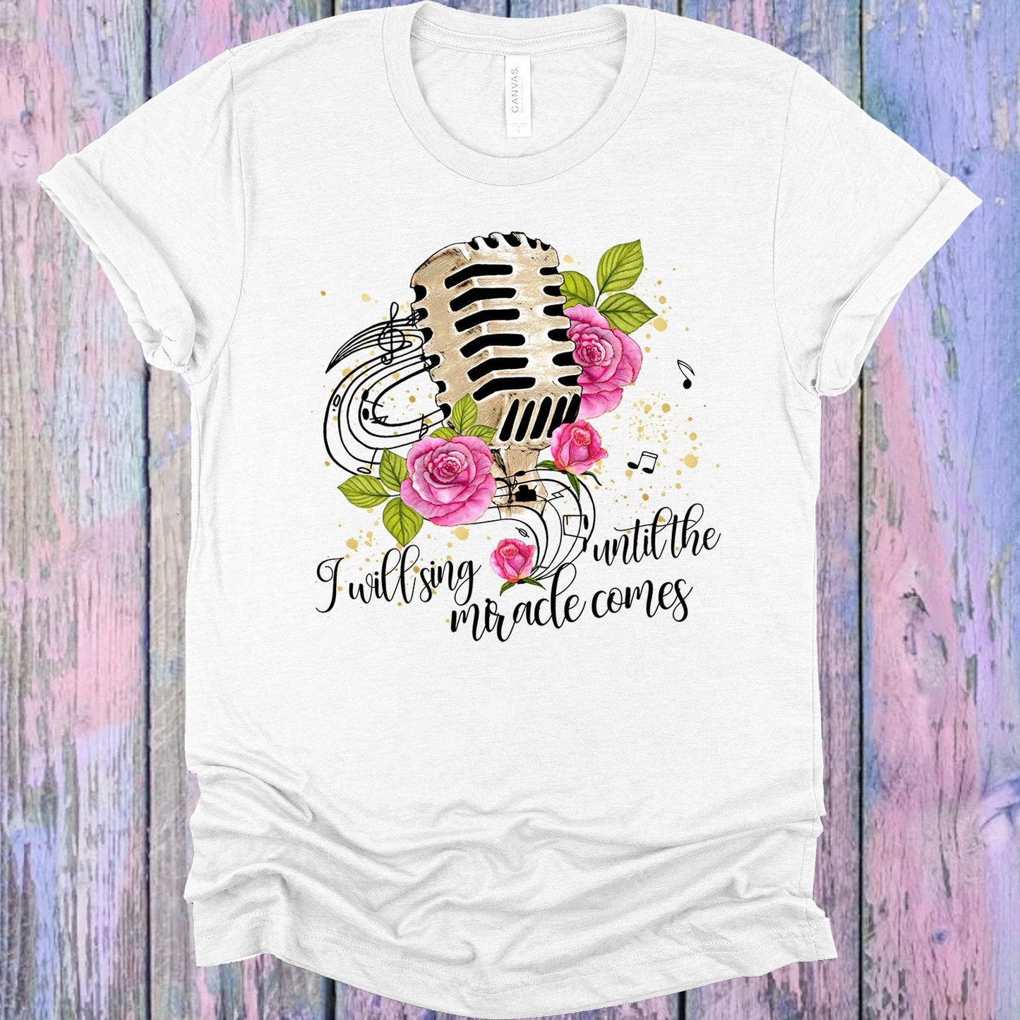 I Will Sing Until the Miracle Comes Graphic Tee