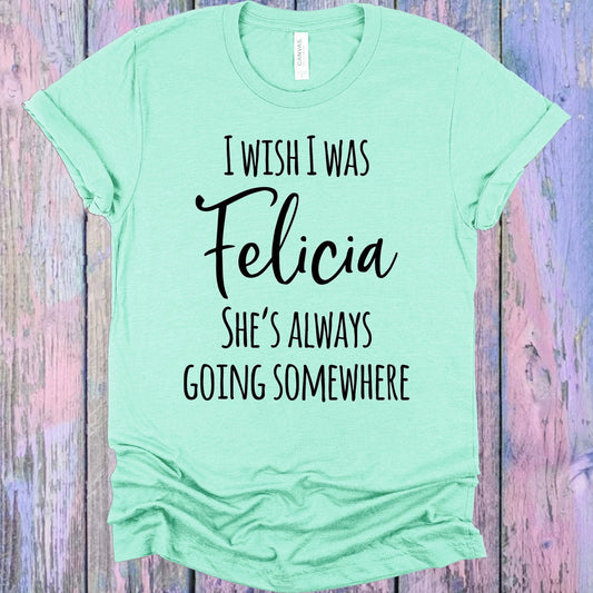 I Wish I Was Felicia Graphic Tee