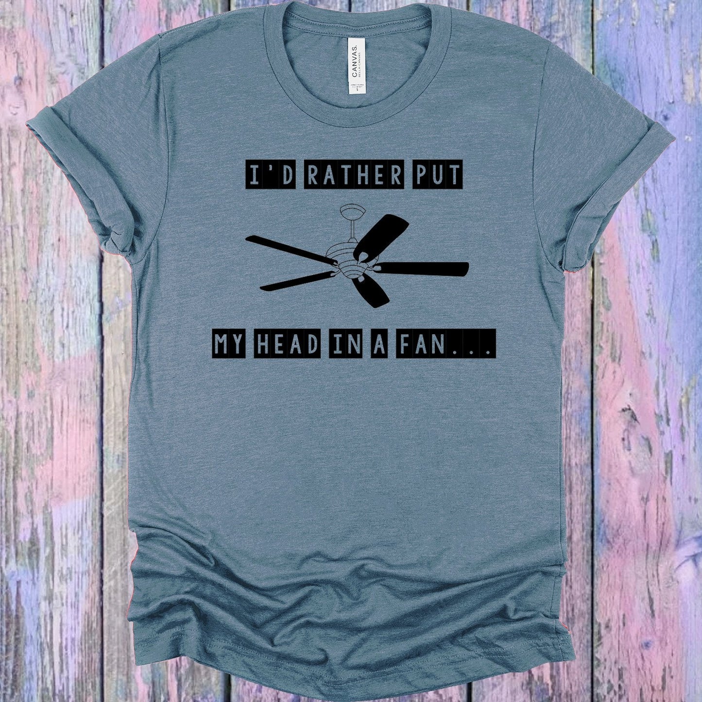 I'd Rather Put My Head in a Fan Graphic Tee