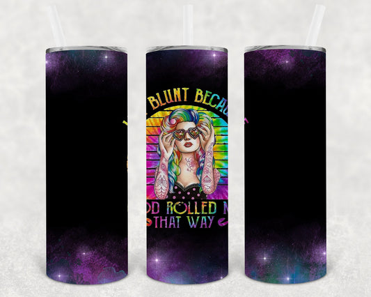 I'm Blunt Because God Rolled Me That Way 20 oz Skinny Tumbler