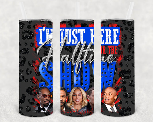 I'm Just Here for the Halftime Show 20 oz Skinny Tumbler