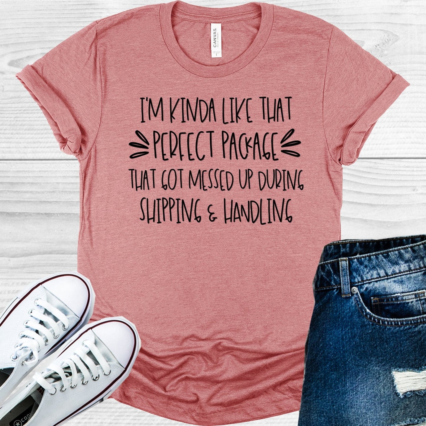 I'm Kinda Like That Perfect Package That Got Messed Up During Shipping & Handling Graphic Tee