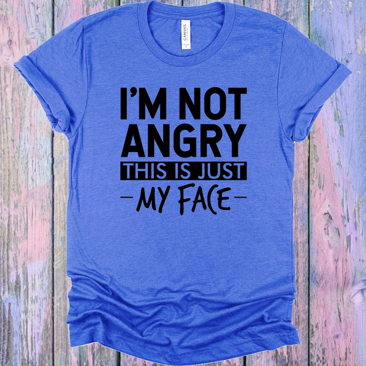 I'm Not Angry This is Just My Face Graphic Tee