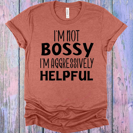 I'm Not Bossy I'm Aggressively Helpful Graphic Tee