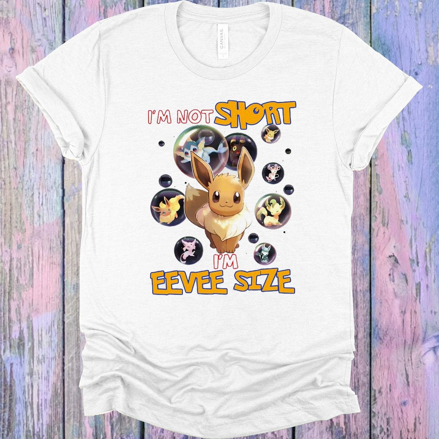 I'm Not Short I'm Eevee Size Graphic Tee