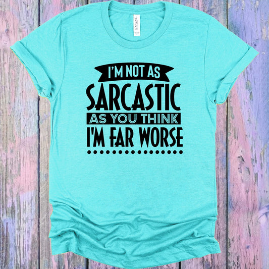 I'm Not as Sarcastic as You Think Graphic Tee