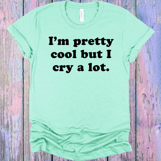 I'm Pretty Cool But I Cry a Lot Graphic Tee