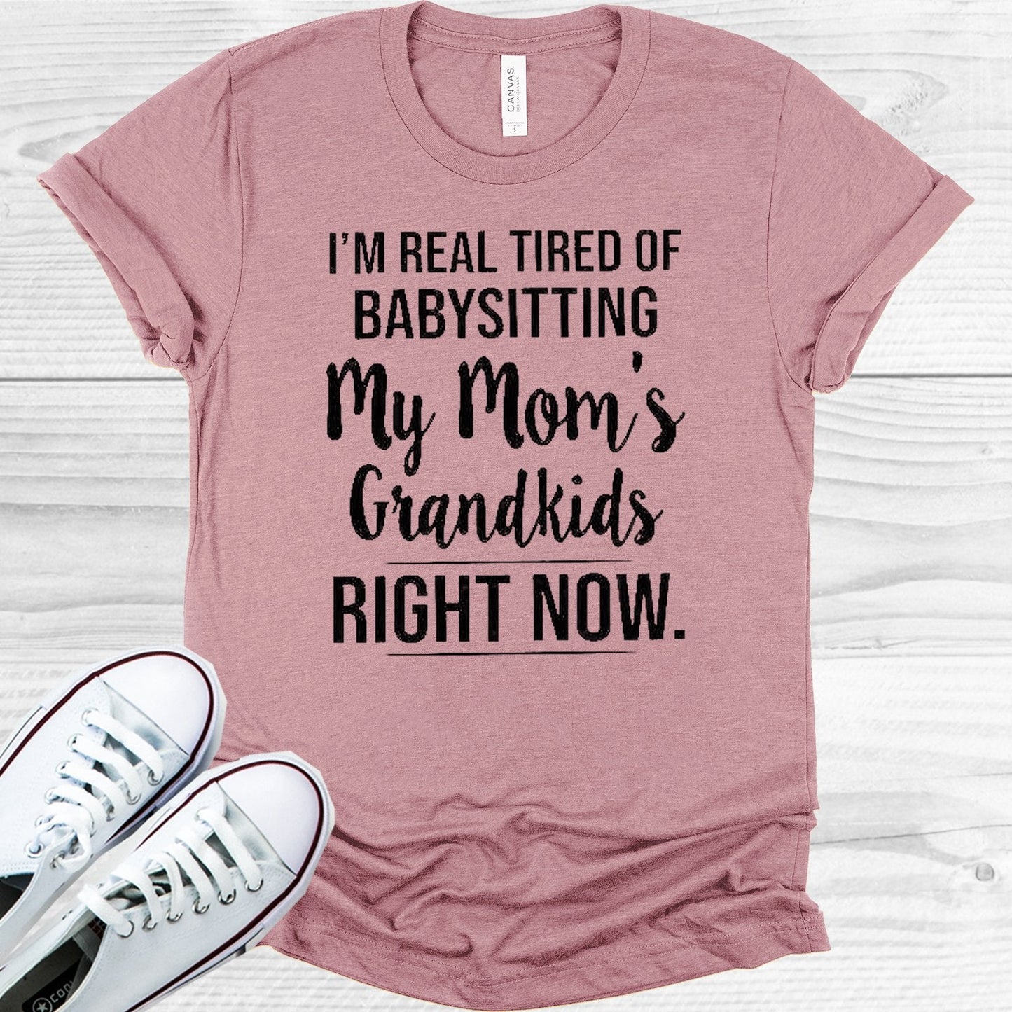 I'm Real Tired of Babysitting My Mom's Grandkids Right Now Graphic Tee
