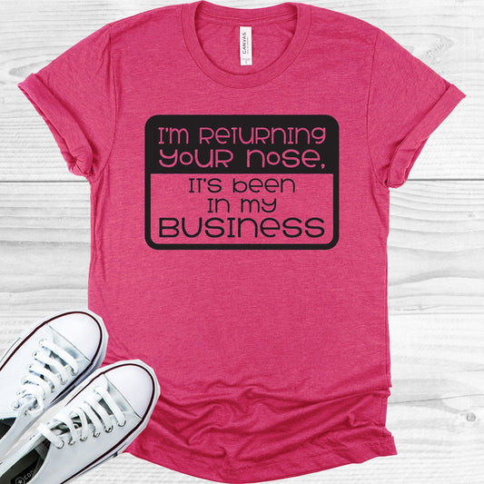 I'm Returning Your Nose It's Been in My Business Graphic Tee