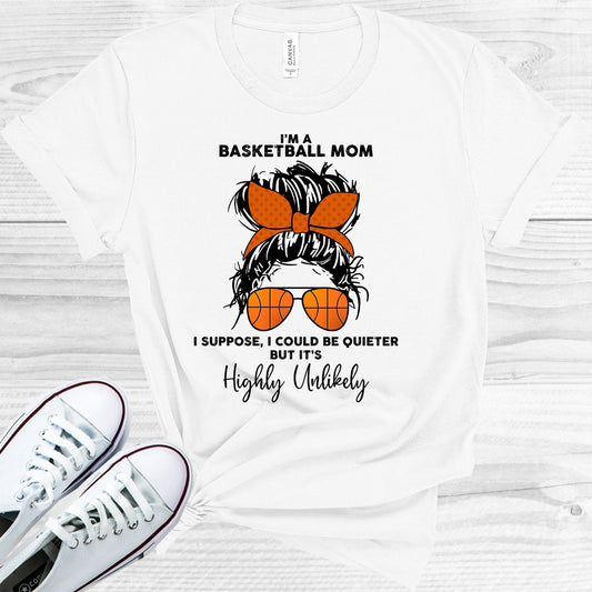 I'm a Basketball Mom I Could Be Quieter But It's Highly Unlikely Graphic Tee